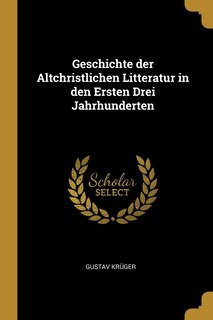 Couverture_Geschichte der Altchristlichen Litteratur in den Ersten Drei Jahrhunderten