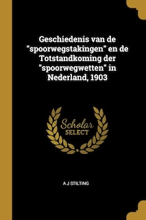 Front cover_Geschiedenis van de spoorwegstakingen en de Totstandkoming der spoorwegwetten in Nederland, 1903