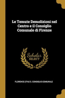 Front cover_Le Temute Demolizioni nel Centro e il Consiglio Comunale di Firenze