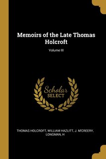 Front cover_Memoirs of the Late Thomas Holcroft; Volume III