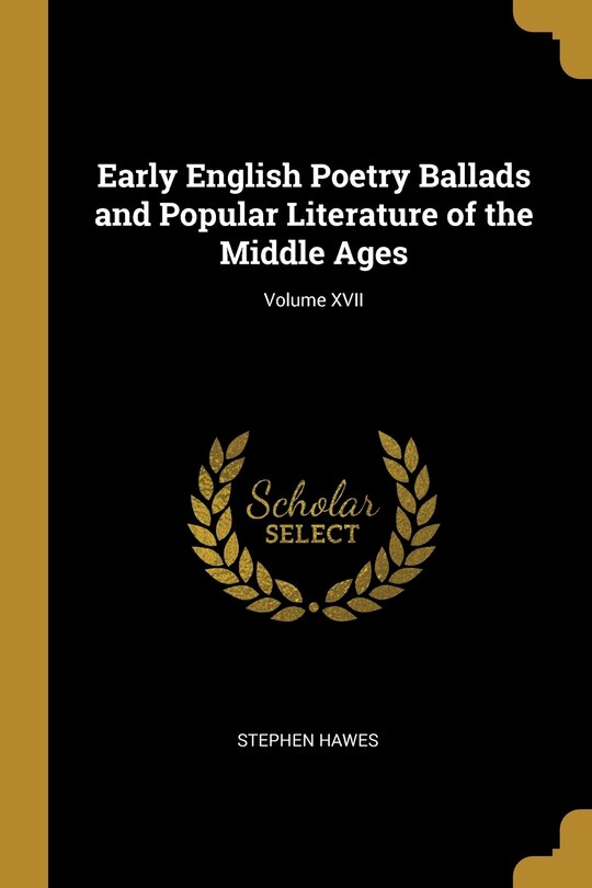 Front cover_Early English Poetry Ballads and Popular Literature of the Middle Ages; Volume XVII
