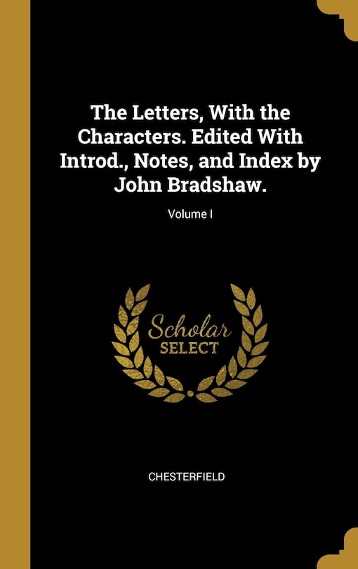 Couverture_The Letters, With the Characters. Edited With Introd., Notes, and Index by John Bradshaw.; Volume I