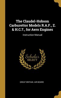 Couverture_The Claudel-Hobson Carburettor Models R.A.F., Z. & H.C.7., for Aero Engines