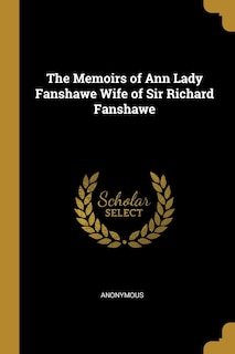Couverture_The Memoirs of Ann Lady Fanshawe Wife of Sir Richard Fanshawe