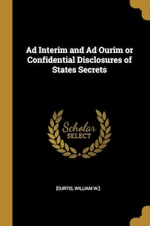 Front cover_Ad Interim and Ad Ourim or Confidential Disclosures of States Secrets