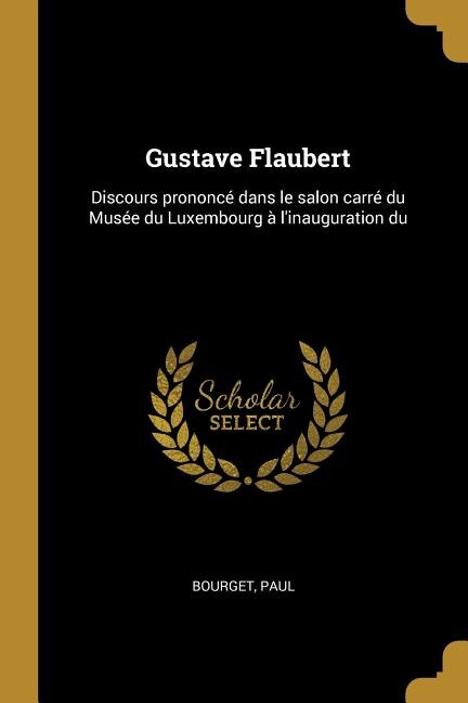 Gustave Flaubert: Discours prononcé dans le salon carré du Musée du Luxembourg à l'inauguration du