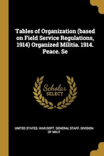Couverture_Tables of Organization (based on Field Service Regulations, 1914) Organized Militia. 1914. Peace. Se