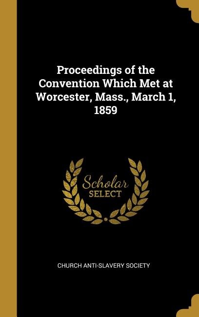 Couverture_Proceedings of the Convention Which Met at Worcester, Mass., March 1, 1859