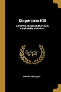 Kingsweston Hill: A Poem the Second Edition, With Considerable Alterations