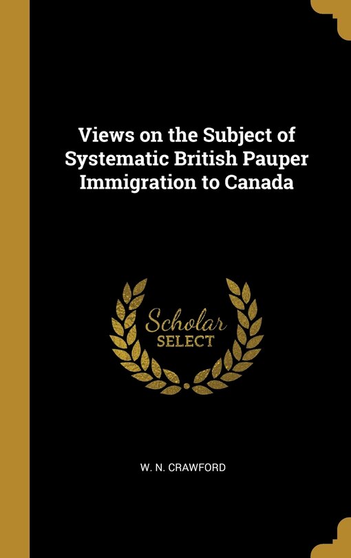Couverture_Views on the Subject of Systematic British Pauper Immigration to Canada