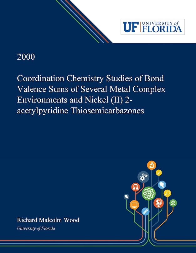 Front cover_Coordination Chemistry Studies of Bond Valence Sums of Several Metal Complex Environments and Nickel (II) 2-acetylpyridine Thiosemicarbazones