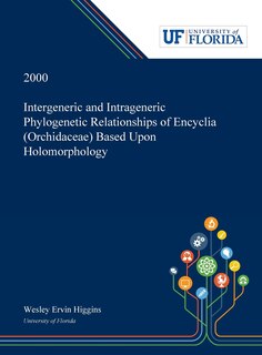 Front cover_Intergeneric and Intrageneric Phylogenetic Relationships of Encyclia (Orchidaceae) Based Upon Holomorphology
