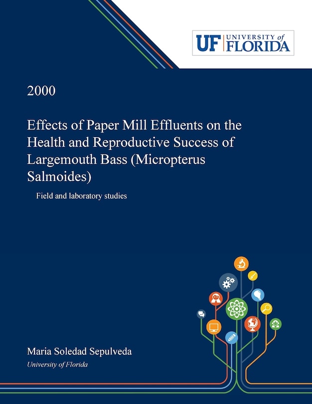Effects Of Paper Mill Effluents On The Health And Reproductive Success Of Largemouth Bass (micropterus Salmoides): Field And Laboratory Studies