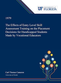The Effects of Entry Level Skill Assessment Training on the Placement Decisions for Handicapped Students Made by Vocational Educators