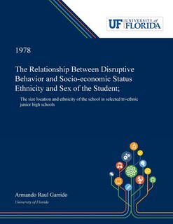 The Relationship Between Disruptive Behavior And Socio-economic Status Ethnicity And Sex Of The Student;: The Size Location And Ethnicity Of The School In Selected Tri-ethnic Junior High Schools