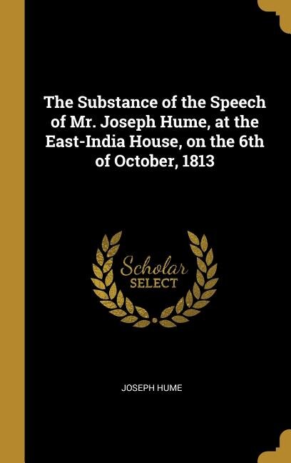 Couverture_The Substance of the Speech of Mr. Joseph Hume, at the East-India House, on the 6th of October, 1813