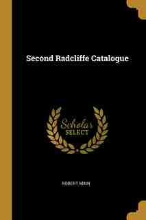 Second Radcliffe Catalogue by Robert Main