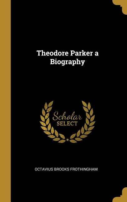 Theodore Parker a Biography