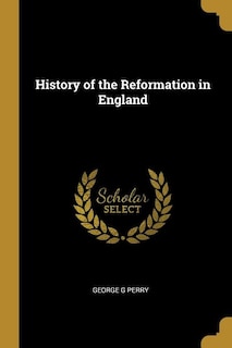 History of the Reformation in England