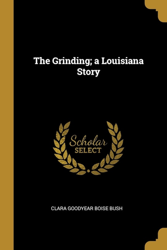 The Grinding; a Louisiana Story