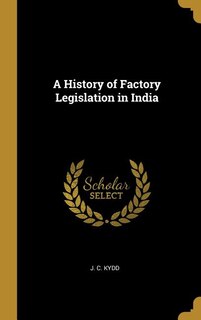 Front cover_A History of Factory Legislation in India