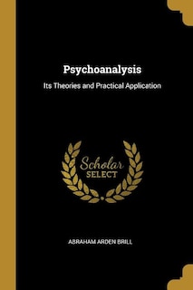 Psychoanalysis: Its Theories and Practical Application