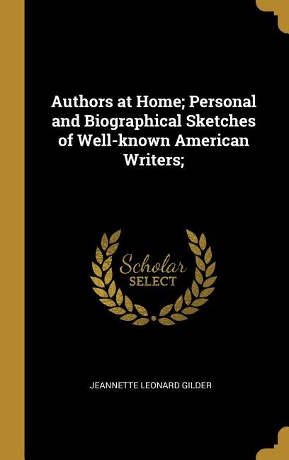 Front cover_Authors at Home; Personal and Biographical Sketches of Well-known American Writers;