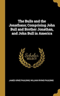 Front cover_The Bulls and the Jonathans; Comprising John Bull and Brother Jonathan, and John Bull in America