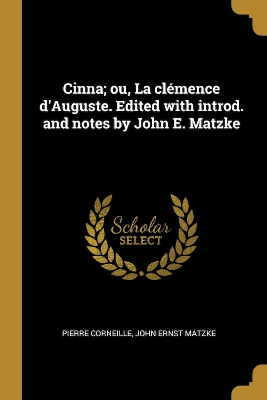 Couverture_Cinna; ou, La clémence d'Auguste. Edited with introd. and notes by John E. Matzke