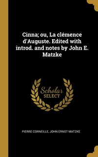 Couverture_Cinna; ou, La clémence d'Auguste. Edited with introd. and notes by John E. Matzke