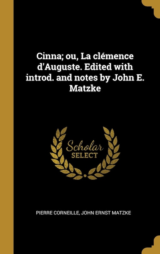 Couverture_Cinna; ou, La clémence d'Auguste. Edited with introd. and notes by John E. Matzke