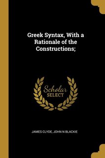 Front cover_Greek Syntax, With a Rationale of the Constructions;