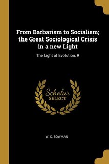 Front cover_From Barbarism to Socialism; the Great Sociological Crisis in a new Light