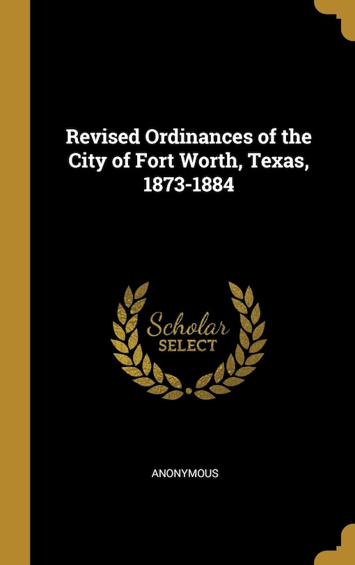 Front cover_Revised Ordinances of the City of Fort Worth, Texas, 1873-1884