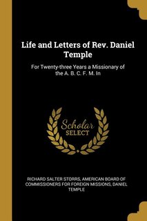 Life and Letters of Rev. Daniel Temple: For Twenty-three Years a Missionary of the A. B. C. F. M. In
