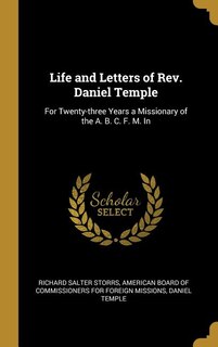 Life and Letters of Rev. Daniel Temple: For Twenty-three Years a Missionary of the A. B. C. F. M. In