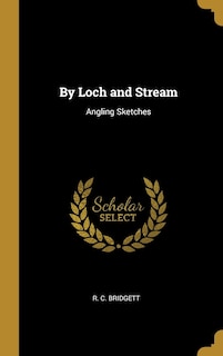 By Loch and Stream: Angling Sketches