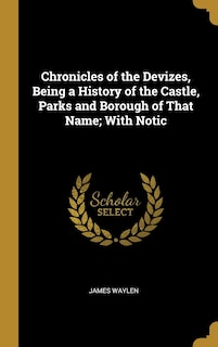 Couverture_Chronicles of the Devizes, Being a History of the Castle, Parks and Borough of That Name; With Notic