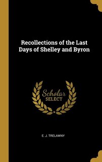 Recollections of the Last Days of Shelley and Byron