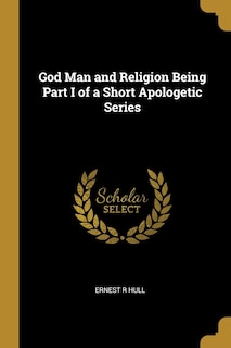 Front cover_God Man and Religion Being Part I of a Short Apologetic Series