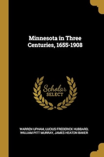 Minnesota in Three Centuries, 1655-1908