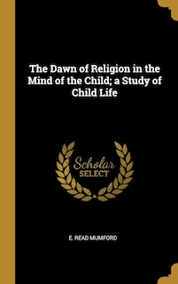 Couverture_The Dawn of Religion in the Mind of the Child; a Study of Child Life