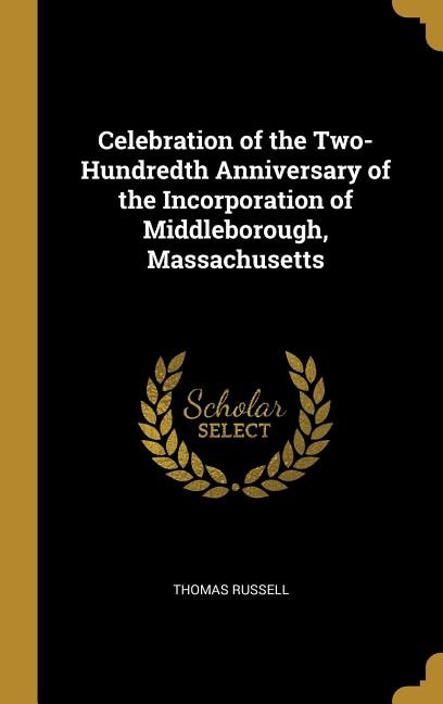 Celebration of the Two-Hundredth Anniversary of the Incorporation of Middleborough, Massachusetts