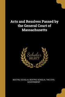 Acts and Resolves Passed by the General Court of Massachusetts