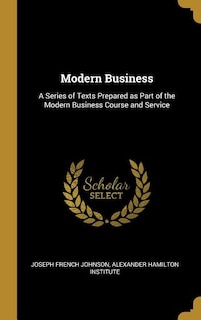 Modern Business: A Series of Texts Prepared as Part of the Modern Business Course and Service