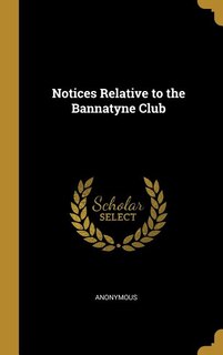 Notices Relative to the Bannatyne Club