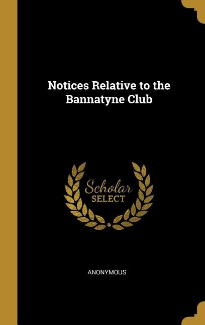Notices Relative to the Bannatyne Club