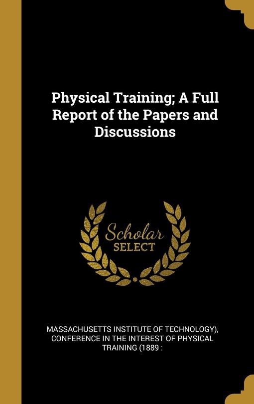 Front cover_Physical Training; A Full Report of the Papers and Discussions