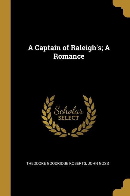 Front cover_A Captain of Raleigh's; A Romance