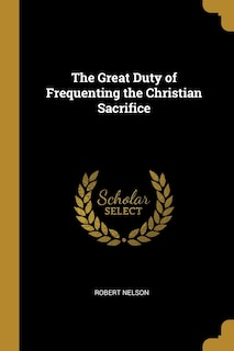 The Great Duty of Frequenting the Christian Sacrifice